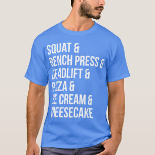 Funny Gym Humor - Pizza, Ice Cream, Cheesecake T-Shirt