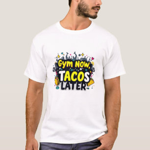 Funny "Gym Now, Tacos Later" Fitness T-Shirt