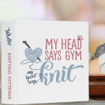 Funny Gym or Knit Saying - Custom Knitting Pattern Binder<br><div class="desc">Handy knitting pattern folder with funny, gym or knit dilemna. The template is set up for you to customize the wording on the spine, if you wish. The knitting saying reads "My head says gym, my heart says knit" and is written in pink, grey blue and denim blue. The design...</div>