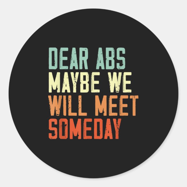 Funny Gym Quote Dear Abs, Maybe One Day We Will Me Classic Round Sticker (Front)