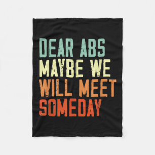 Funny Gym Quote Dear Abs, Maybe One Day We Will Me Fleece Blanket