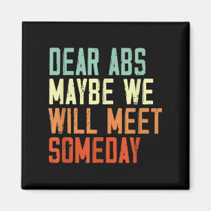 Funny Gym Quote Dear Abs, Maybe One Day We Will Me Magnet