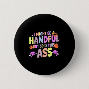Funny Gym Quote I Might Be A Handful Workout  2 Inch Round Button