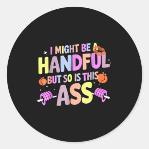 Funny Gym Quote I Might Be A Handful Workout Classic Round Sticker