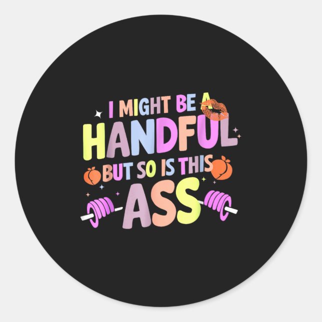 Funny Gym Quote I Might Be A Handful Workout  Classic Round Sticker (Front)
