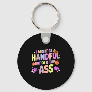 Funny Gym Quote I Might Be A Handful Workout Keychain