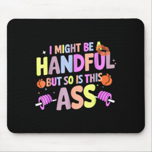 Funny Gym Quote I Might Be A Handful Workout Mouse Pad