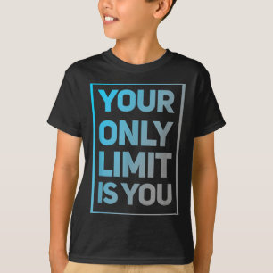 Funny Gym Quotes Your Only Limit Is You Gym Motiva T-Shirt