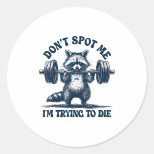 Funny Gym Raccoon Don’t St Me I’m Trying To Die Tr Classic Round Sticker