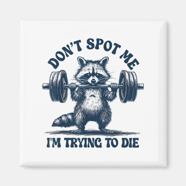 Funny Gym Raccoon Don’t St Me I’m Trying To Die Tr Magnet (Front)