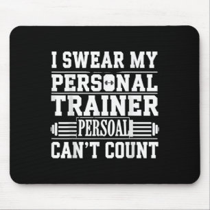 Funny Gym Saying I Swear My Personal Trainer Cant Mouse Pad