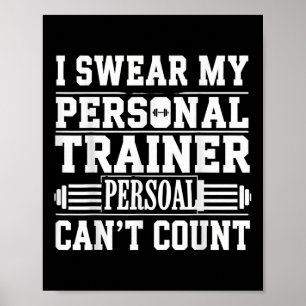 Funny Gym Saying I Swear My Personal Trainer Cant  Poster