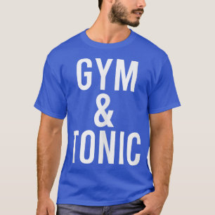 Funny Gym & Tonic Gin And Tonic Pun Fitness Drinki T-Shirt