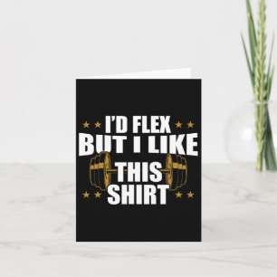 Funny Gym Workout - I’d Flex But I Like This Shirt Card