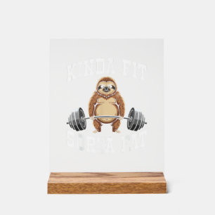 Funny Gym Workout Kinda Fit Sorta Fat Sloth T-Shir Acrylic Sign