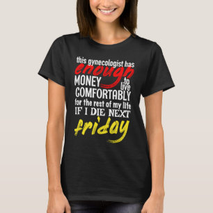 Funny Gynecologist Enough Money Till Next Friday T-Shirt