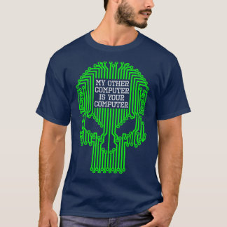 Funny Hacker My Other Computer Is Your Computer Sk T-Shirt