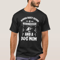 Funny Hairdresser Dog Mom Shirt Funny Dog Mom Gift