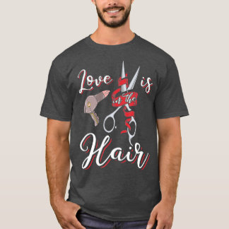 Funny Hairdresser  Love is in the Hair Humour T-Shirt