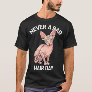 Funny Hairless Sphynx Cat Feline Bald Never a Bad  T-Shirt