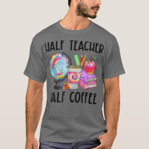 Funny Half Teacher Half Coffee Teacher Life Back T T-Shirt
