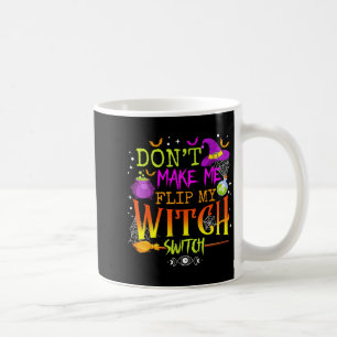 Funny Halloween Costume Dont Make Flip Witch Coffee Mug