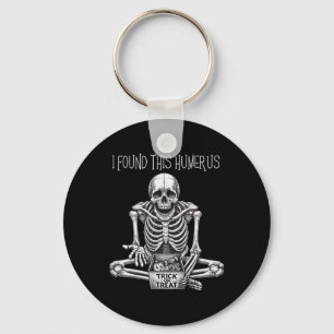 Funny Halloween Gifts Skeleton I Found This Humeru Keychain