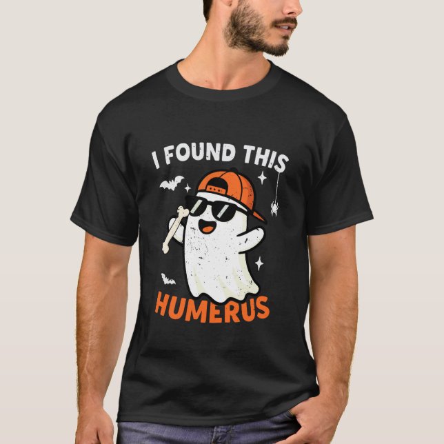 Funny Halloween I Found This Humerus Ghost T-Shirt (Front)