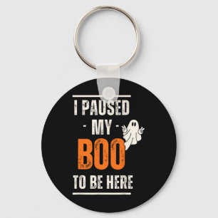 Funny Halloween I Paused My Boo To Be Here Keychain