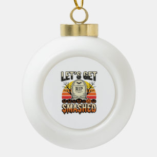 Funny Halloween Let’s Get Smashed Graveyard Design Ceramic Ball Christmas Ornament