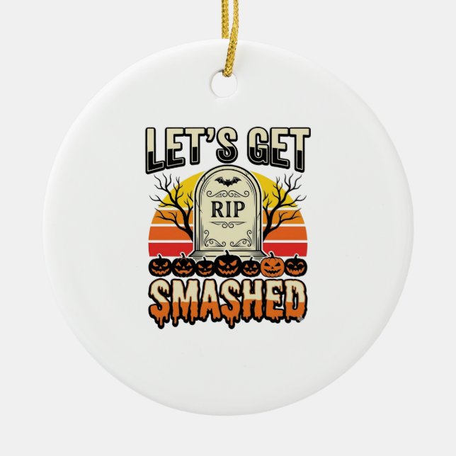 Funny Halloween Let’s Get Smashed Graveyard Design Ceramic Ornament (Front)