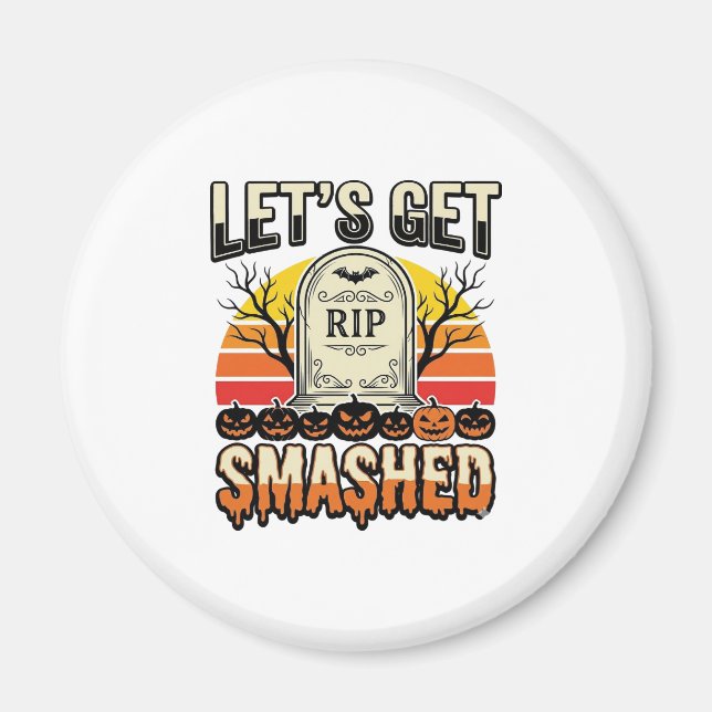 Funny Halloween Let’s Get Smashed Graveyard Design Magnet (Front)