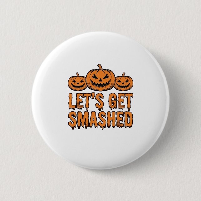 Funny Halloween Let’s Get Smashed Pumpkin 2 Inch Round Button (Front)