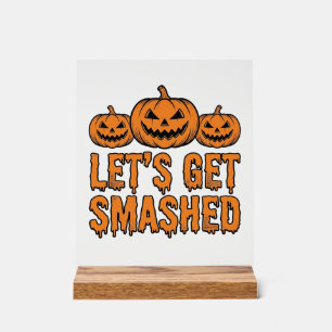 Funny Halloween Let’s Get Smashed Pumpkin Acrylic Sign