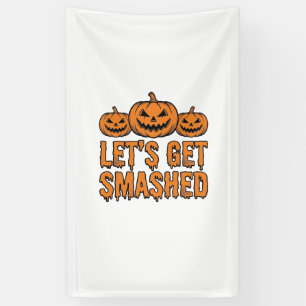 Funny Halloween Let’s Get Smashed Pumpkin Banner