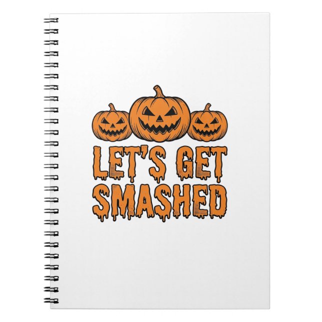 Funny Halloween Let’s Get Smashed Pumpkin Notebook (Front)