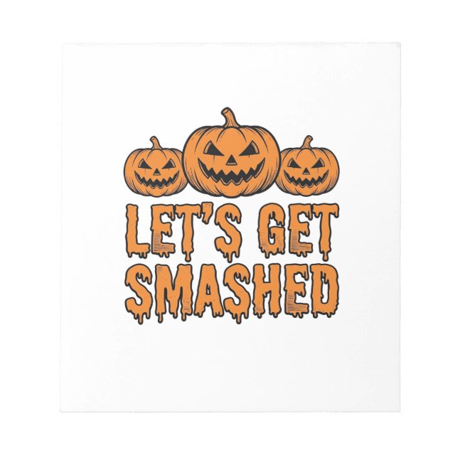 Funny Halloween Let’s Get Smashed Pumpkin Notepad (Front)