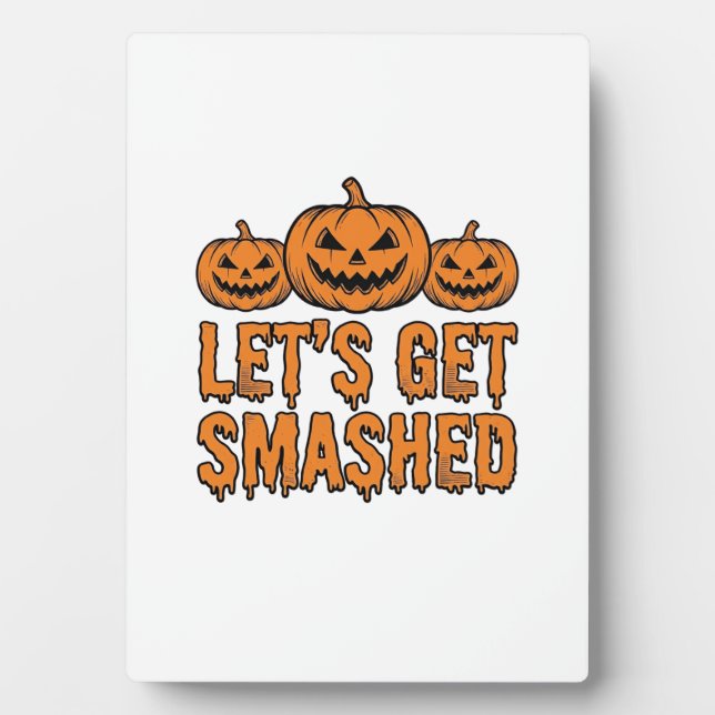 Funny Halloween Let’s Get Smashed Pumpkin Plaque (Front)