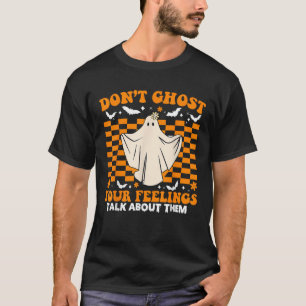 Funny Halloween Mental Health Don t Ghost Your Fee T-Shirt