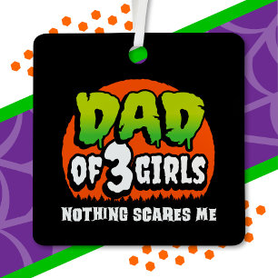 Funny Halloween Nothing Scares Me Dad of 3 Girls Metal Ornament
