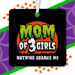 Funny Halloween Nothing Scares Me Mom of 3 Girls Metal Ornament