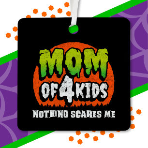 Funny Halloween Nothing Scares Me Mom of 4 Kids Metal Ornament