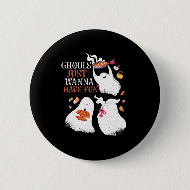 Funny Halloween Party Ghouls Just Wanna Have Fun 2 Inch Round Button (Front)