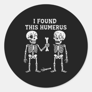 Funny Halloween Skeleton I Found Humerus Humourous Classic Round Sticker