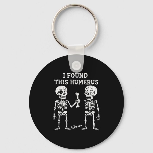 Funny Halloween Skeleton I Found Humerus Humourous Keychain (Front)