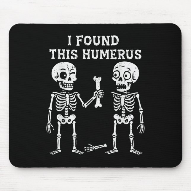 Funny Halloween Skeleton I Found Humerus Humourous Mouse Pad (Front)