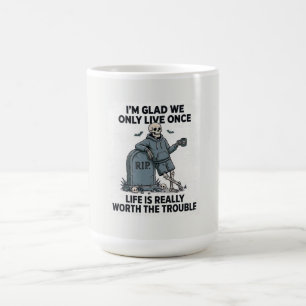 Funny Halloween Skeleton Life Is Worth The Trouble Coffee Mug