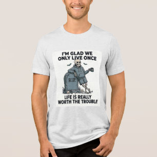 Funny Halloween Skeleton Life Is Worth The Trouble Tri-Blend Shirt