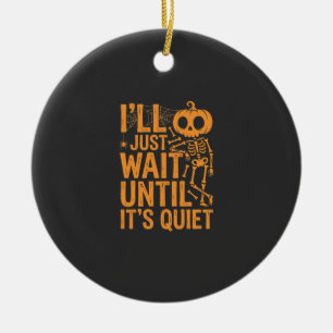 Funny Halloween Skeleton Waiting for Quiet Design Ceramic Ornament