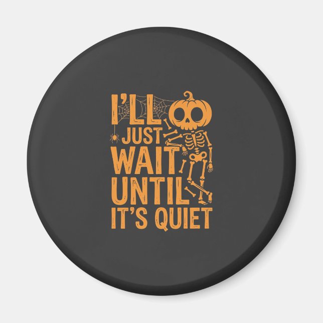 Funny Halloween Skeleton Waiting for Quiet Design Magnet (Front)